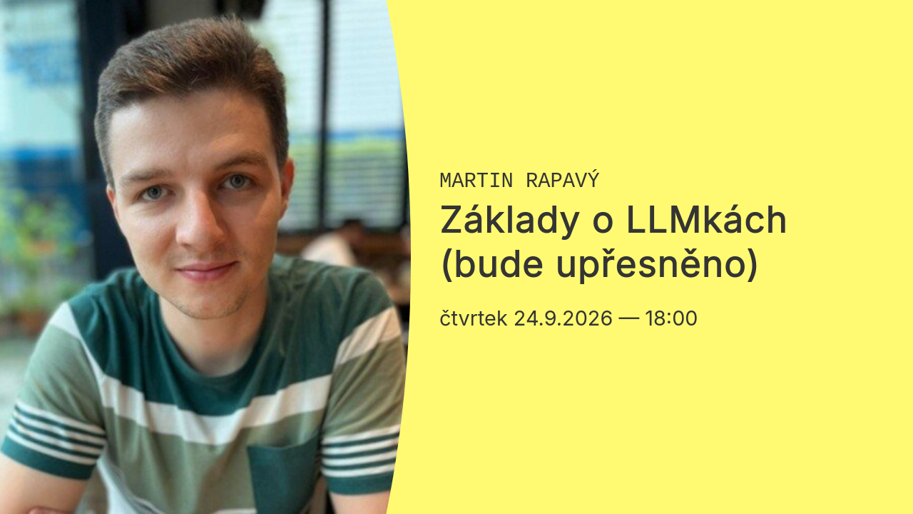 Martin Rapavý: Základy o LLMkách (bude upřesněno)